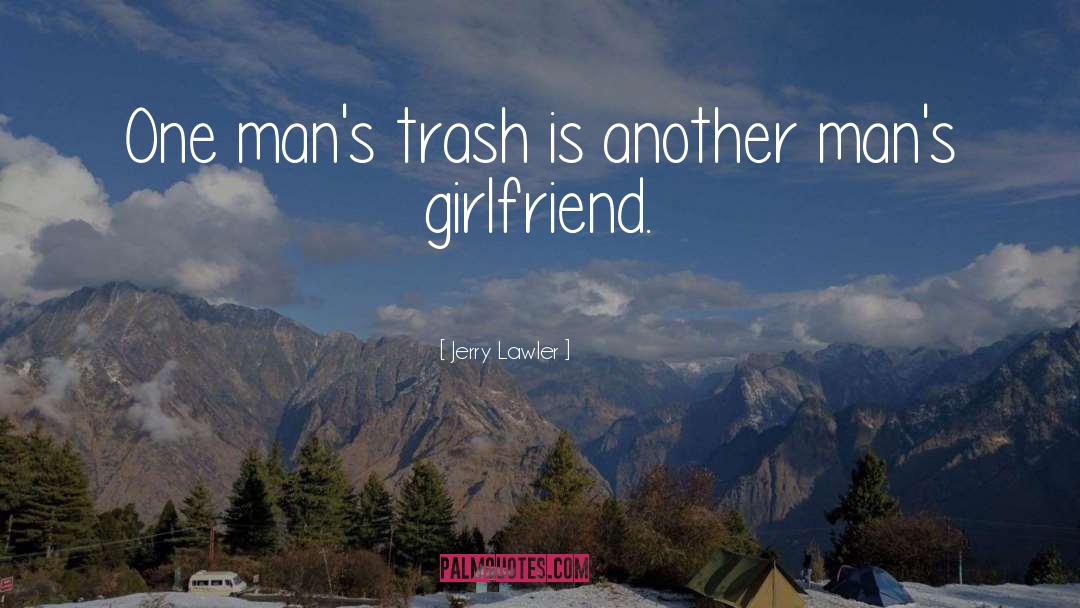 Jerry Lawler Quotes: One man's trash is another