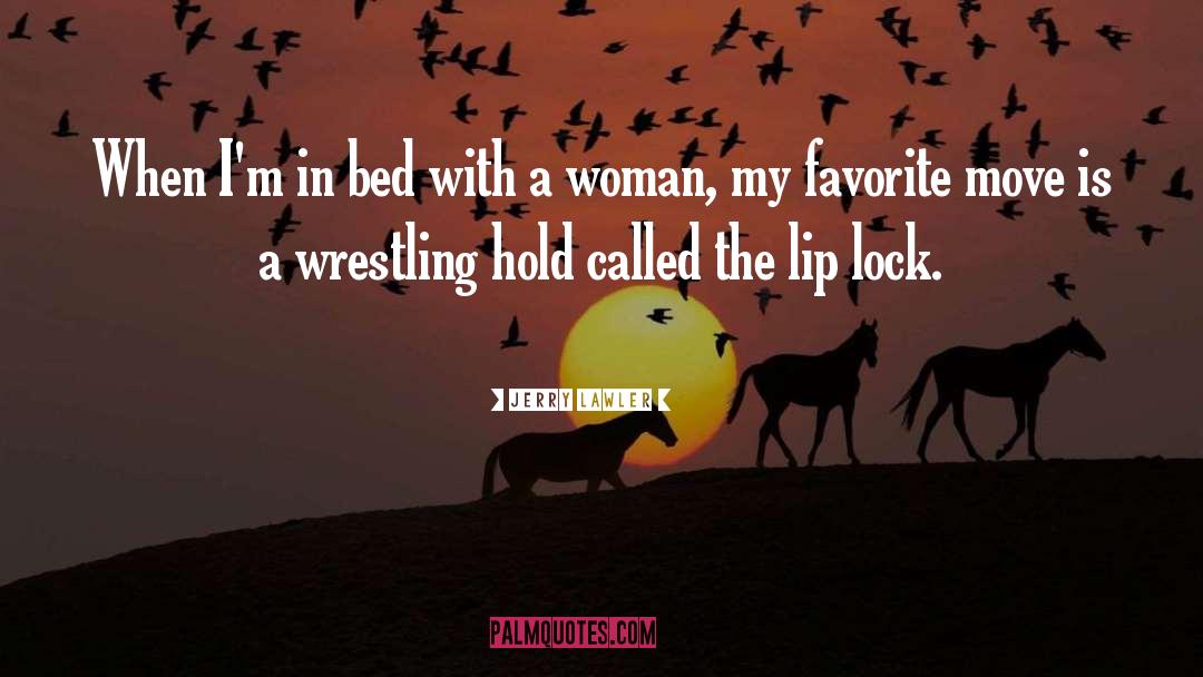 Jerry Lawler Quotes: When I'm in bed with