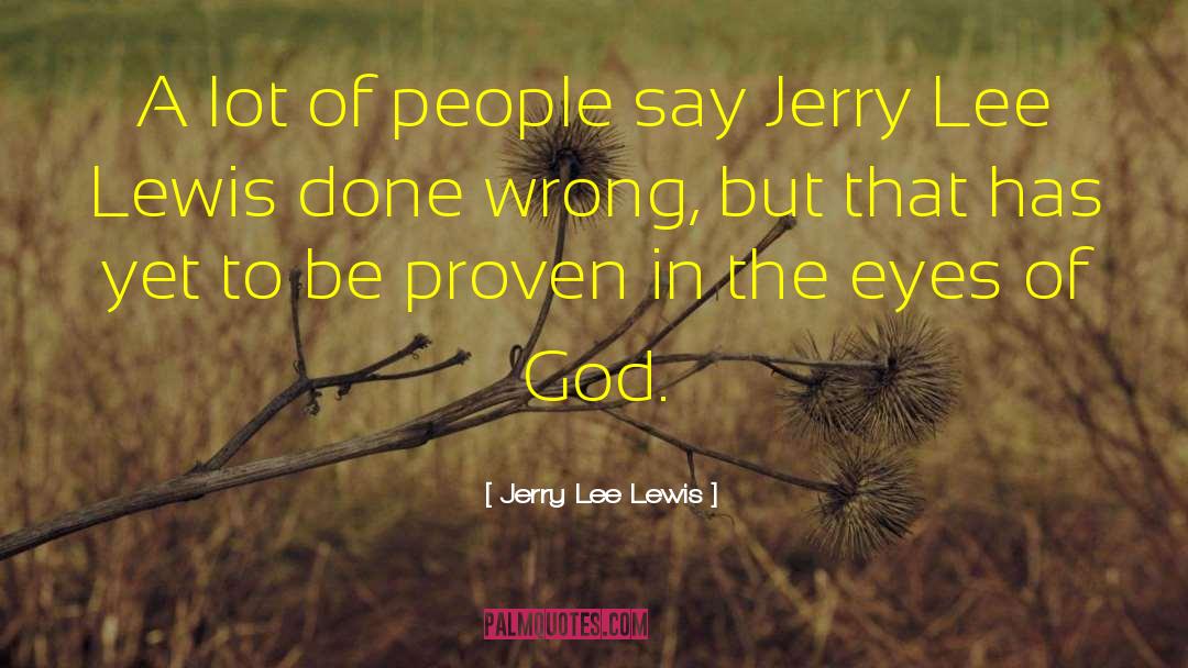 Jerry Lee Lewis Quotes: A lot of people say