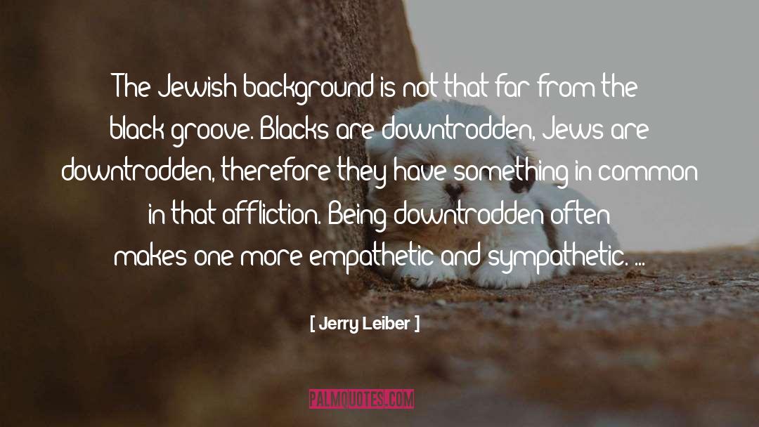 Jerry Leiber Quotes: The Jewish background is not
