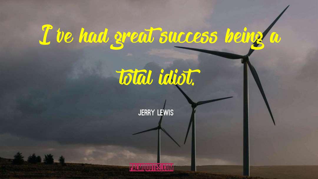 Jerry Lewis Quotes: I've had great success being
