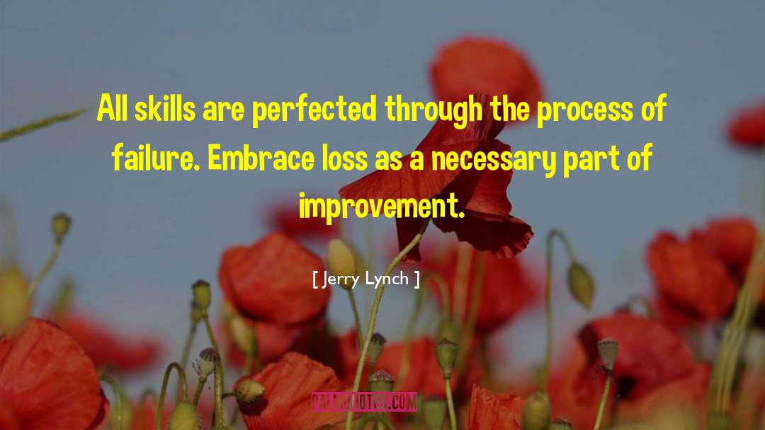 Jerry Lynch Quotes: All skills are perfected through