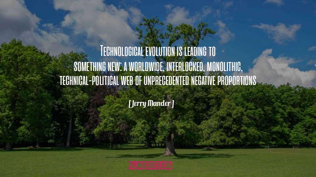 Jerry Mander Quotes: Technological evolution is leading to