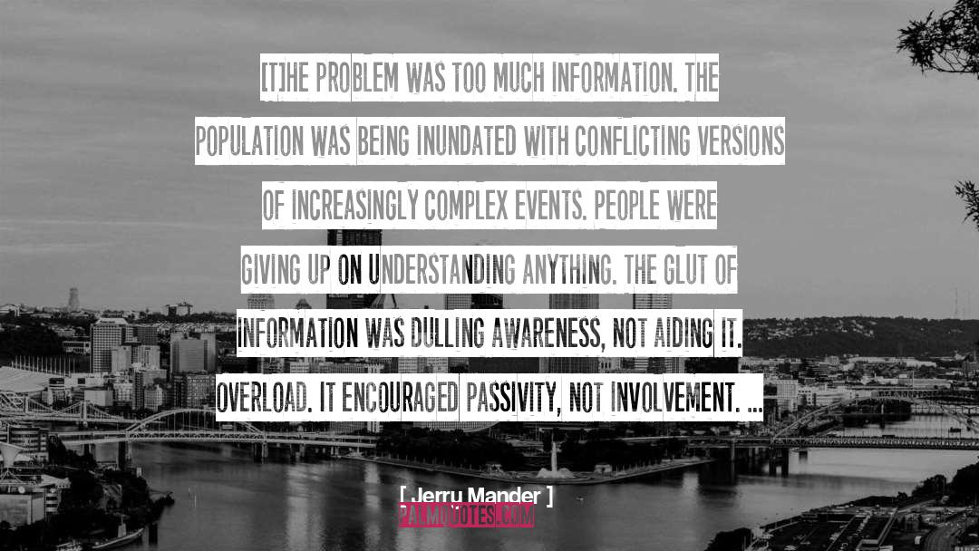 Jerry Mander Quotes: [T]he problem was too much