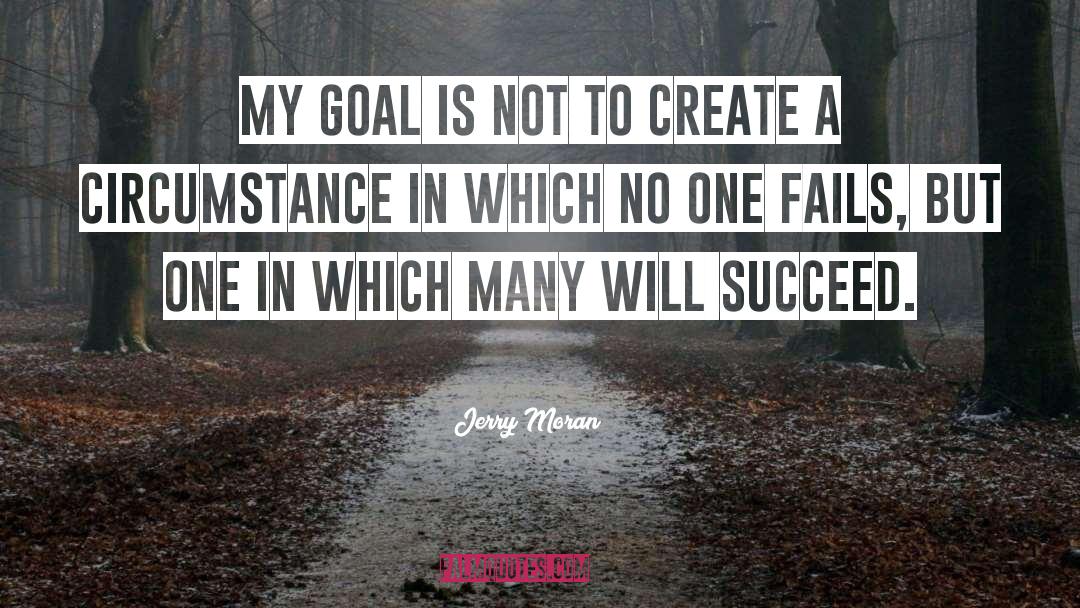 Jerry Moran Quotes: My goal is not to