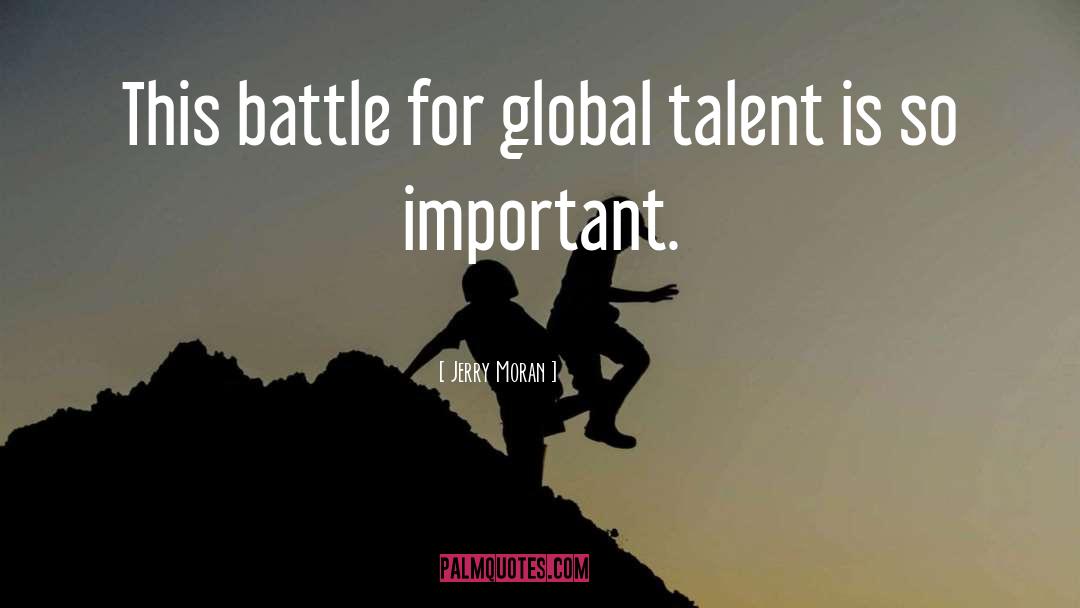 Jerry Moran Quotes: This battle for global talent