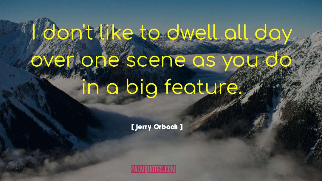 Jerry Orbach Quotes: I don't like to dwell