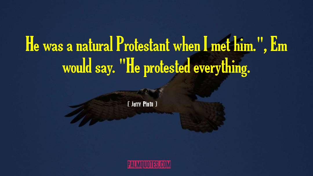 Jerry Pinto Quotes: He was a natural Protestant