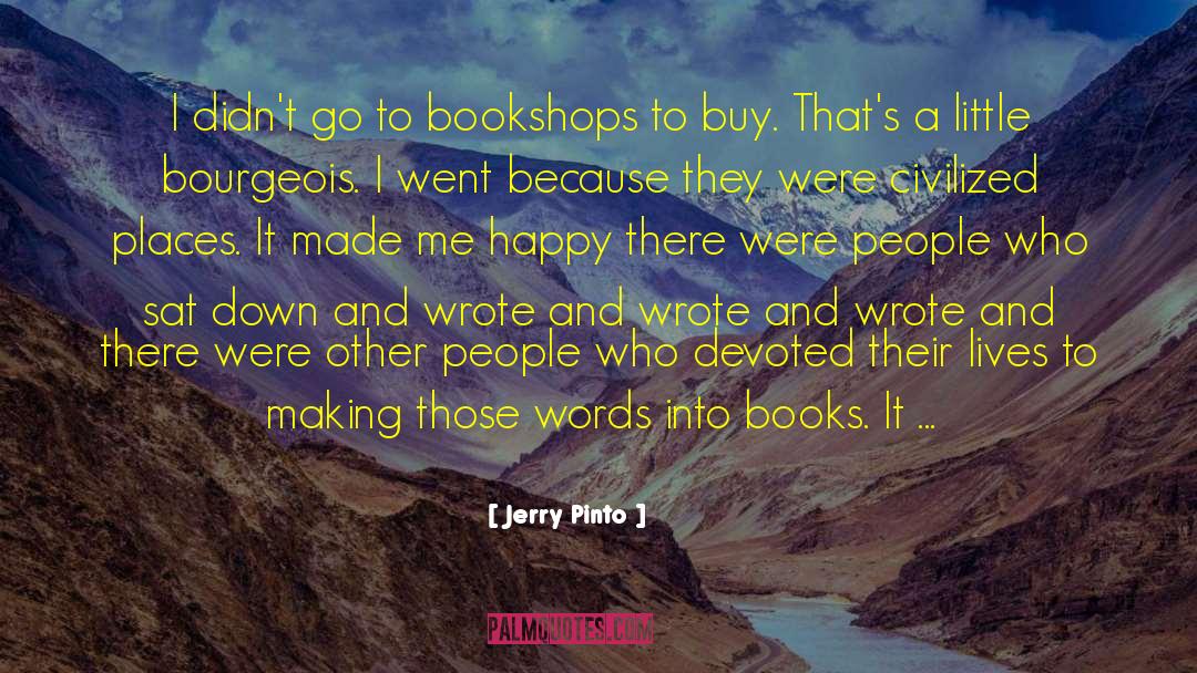 Jerry Pinto Quotes: I didn't go to bookshops