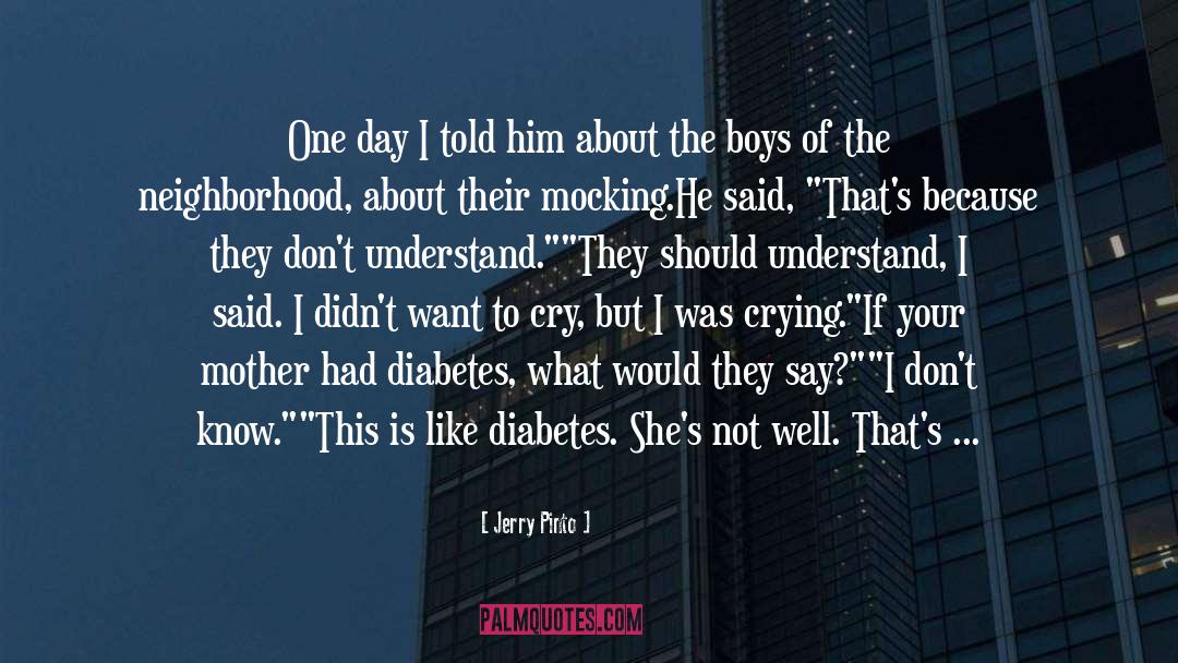 Jerry Pinto Quotes: One day I told him