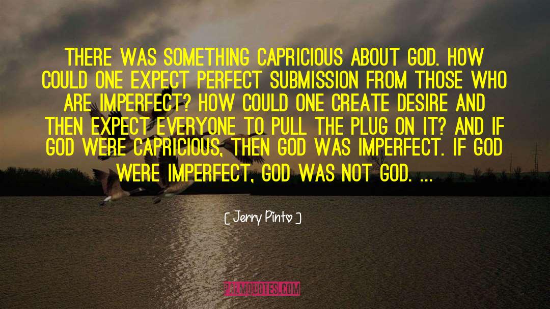 Jerry Pinto Quotes: There was something capricious about