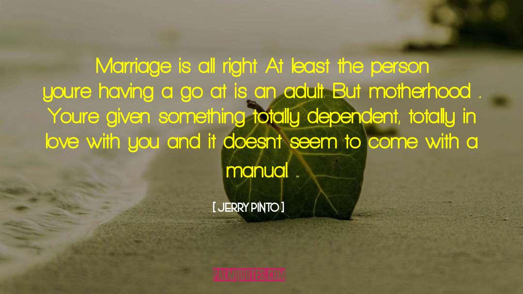 Jerry Pinto Quotes: Marriage is all right. At