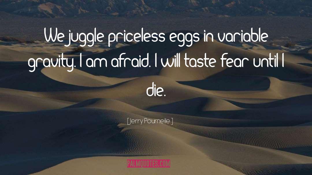 Jerry Pournelle Quotes: We juggle priceless eggs in