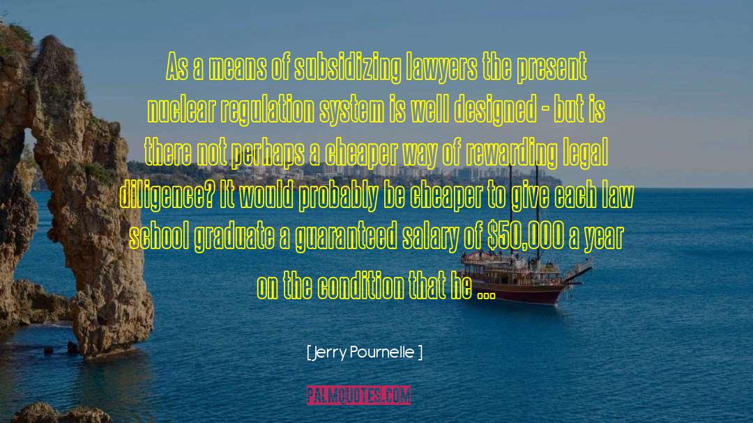 Jerry Pournelle Quotes: As a means of subsidizing