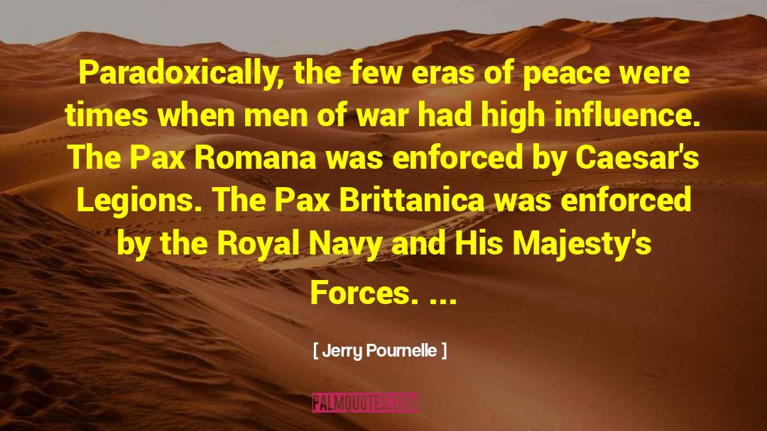 Jerry Pournelle Quotes: Paradoxically, the few eras of