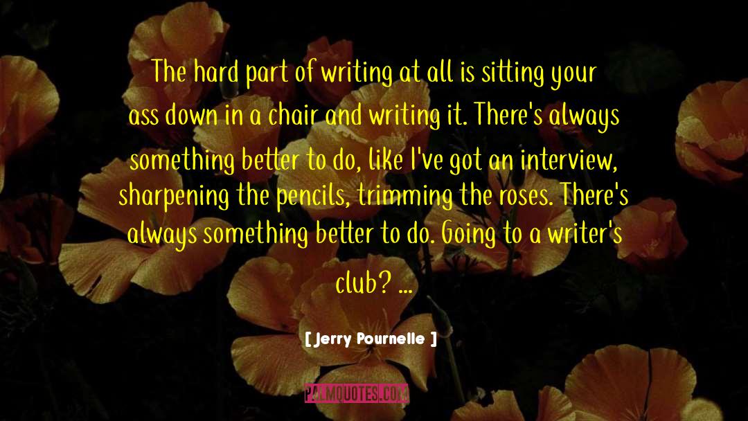 Jerry Pournelle Quotes: The hard part of writing