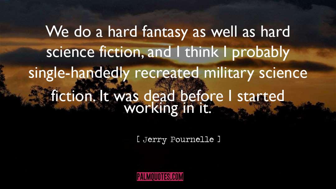 Jerry Pournelle Quotes: We do a hard fantasy