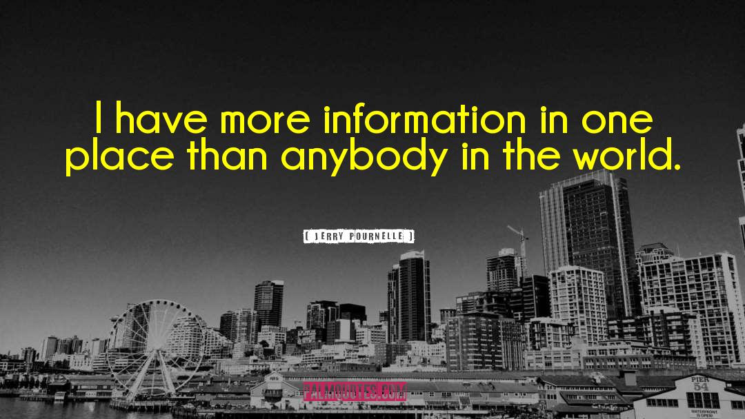 Jerry Pournelle Quotes: I have more information in