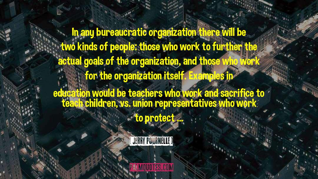 Jerry Pournelle Quotes: In any bureaucratic organization there