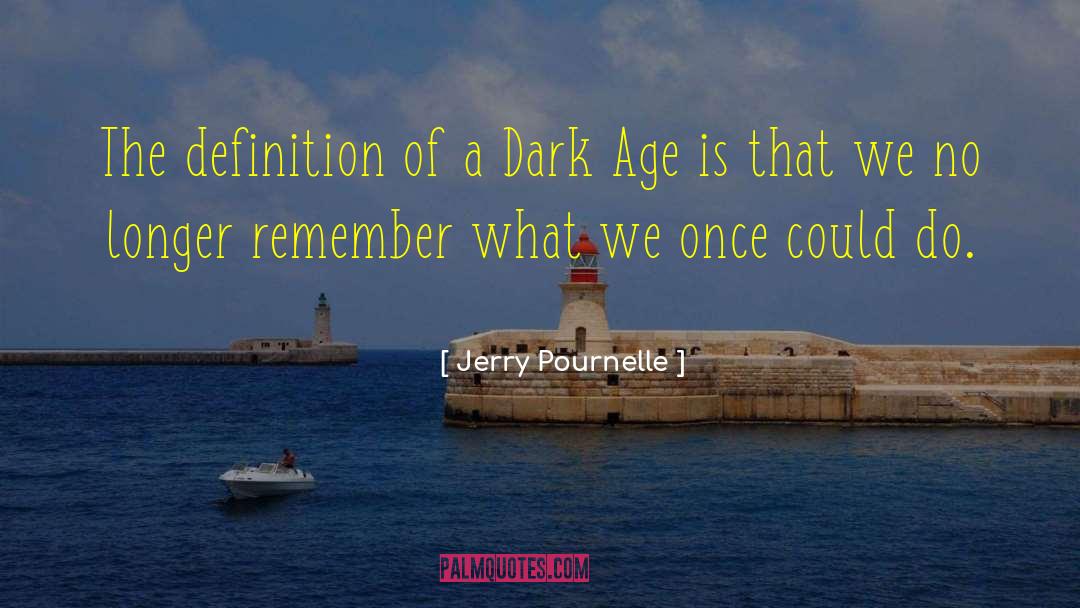 Jerry Pournelle Quotes: The definition of a Dark