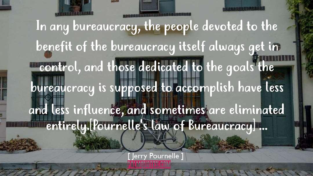 Jerry Pournelle Quotes: In any bureaucracy, the people