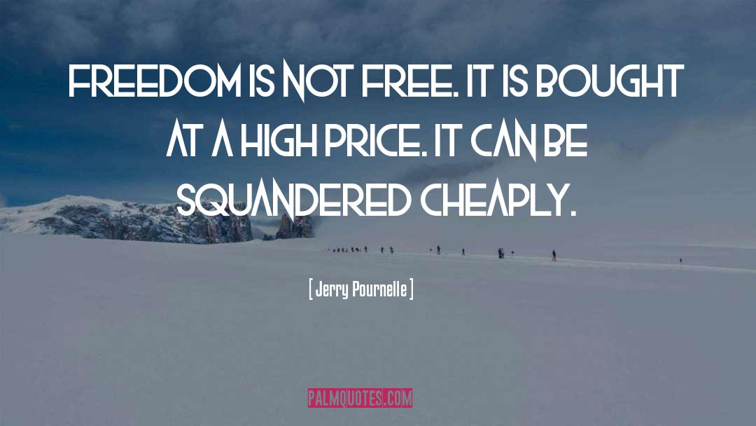 Jerry Pournelle Quotes: Freedom is not free. It