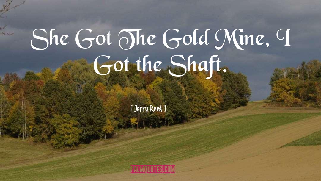 Jerry Reed Quotes: She Got The Gold Mine,