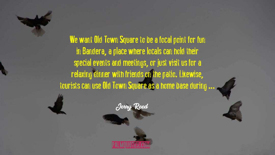 Jerry Reed Quotes: We want Old Town Square