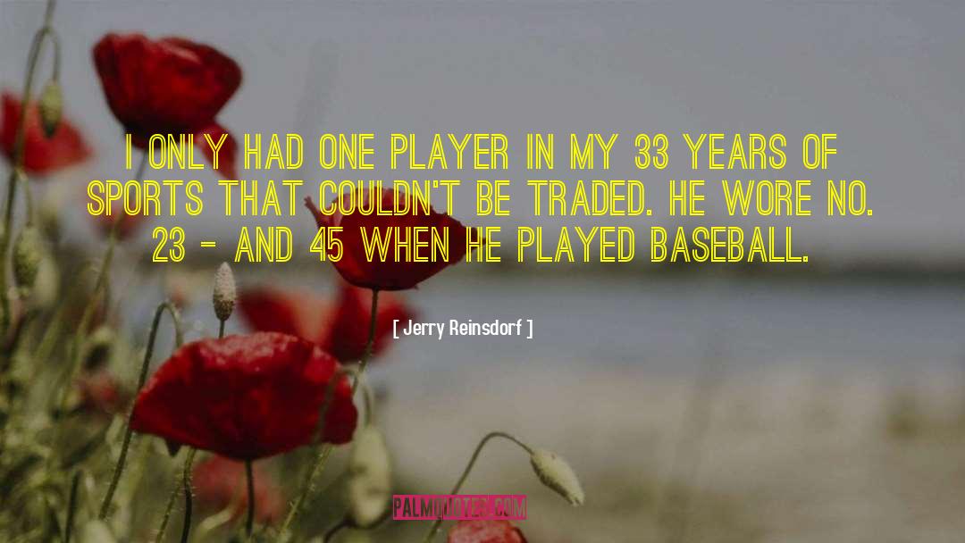 Jerry Reinsdorf Quotes: I only had one player