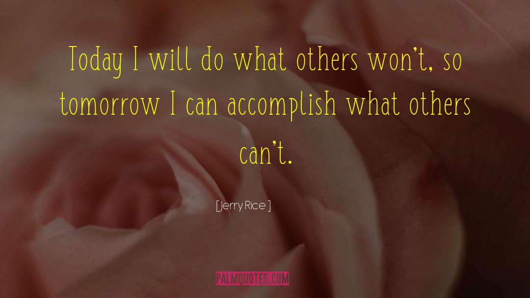 Jerry Rice Quotes: Today I will do what