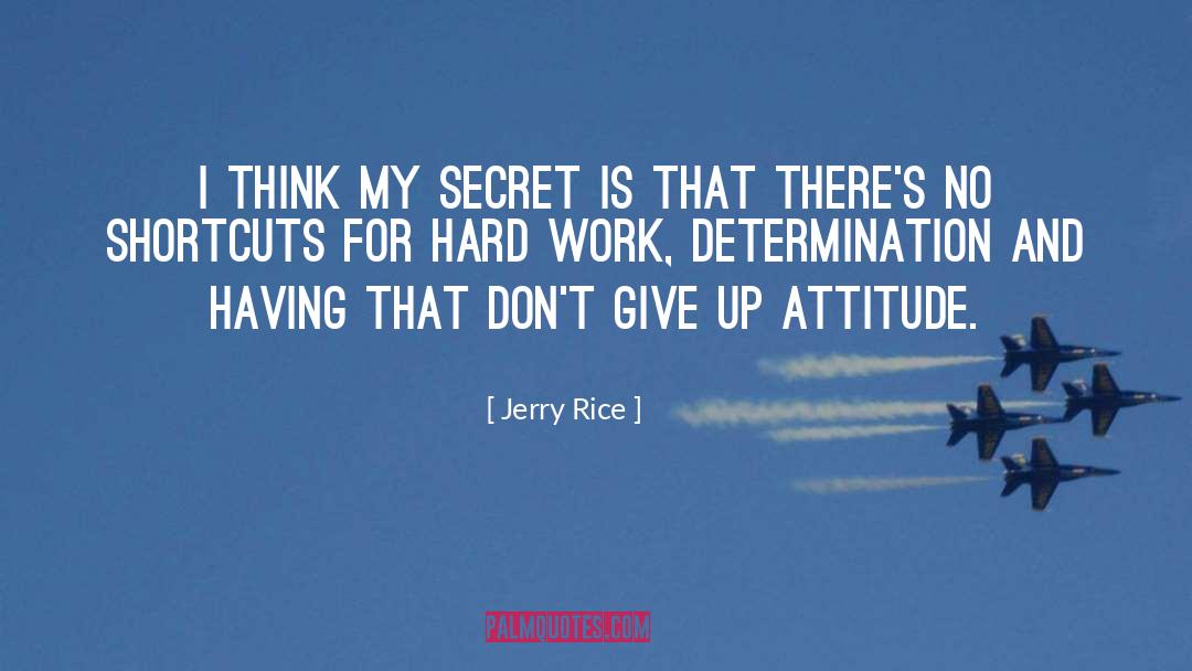 Jerry Rice Quotes: I think my secret is