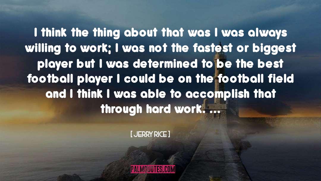 Jerry Rice Quotes: I think the thing about