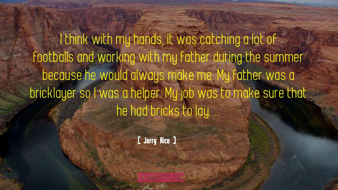 Jerry Rice Quotes: I think with my hands,