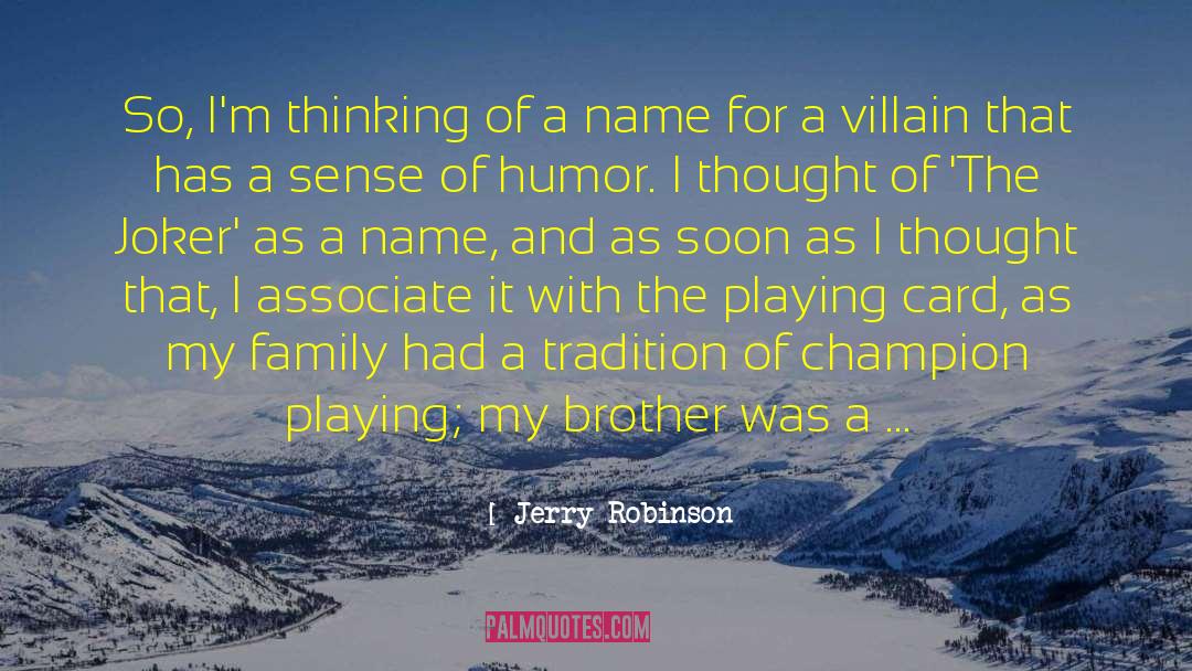 Jerry Robinson Quotes: So, I'm thinking of a