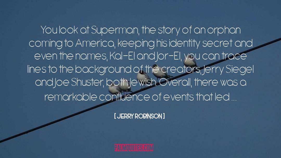 Jerry Robinson Quotes: You look at Superman, the