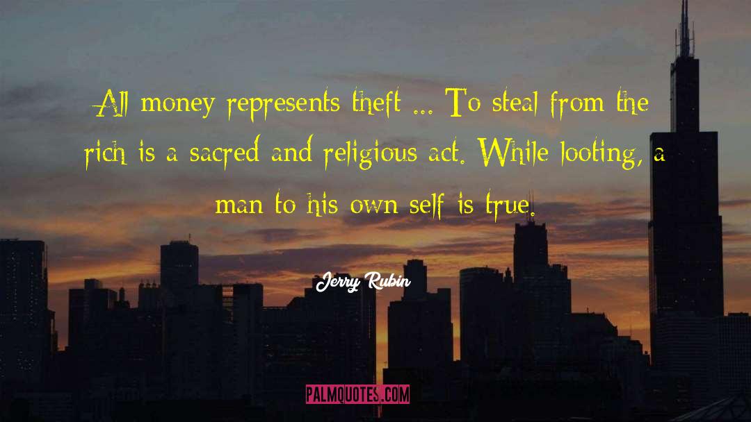 Jerry Rubin Quotes: All money represents theft ...