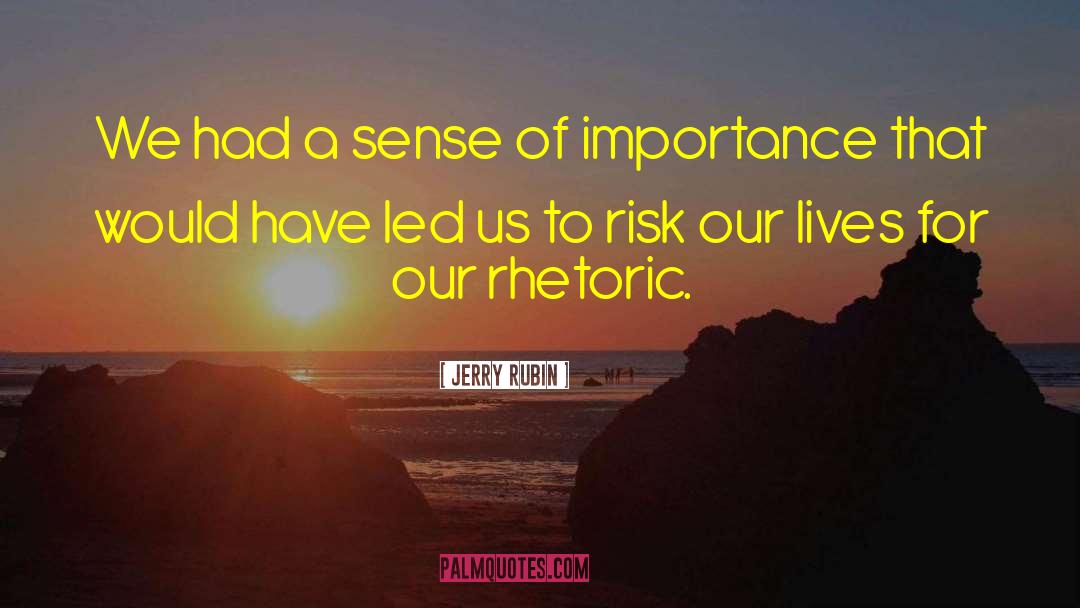 Jerry Rubin Quotes: We had a sense of