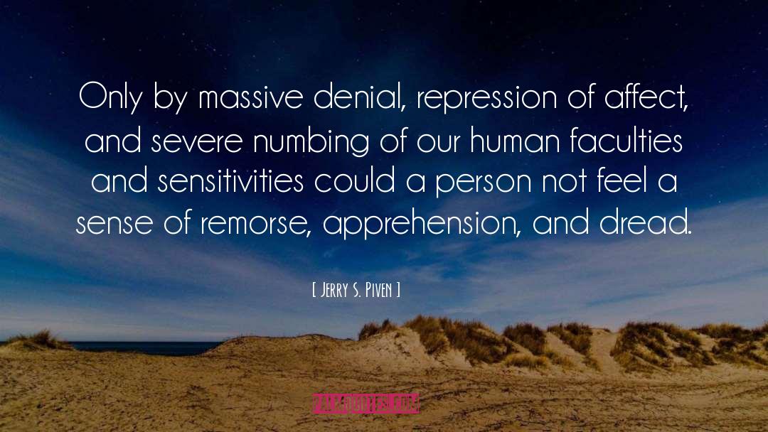 Jerry S. Piven Quotes: Only by massive denial, repression