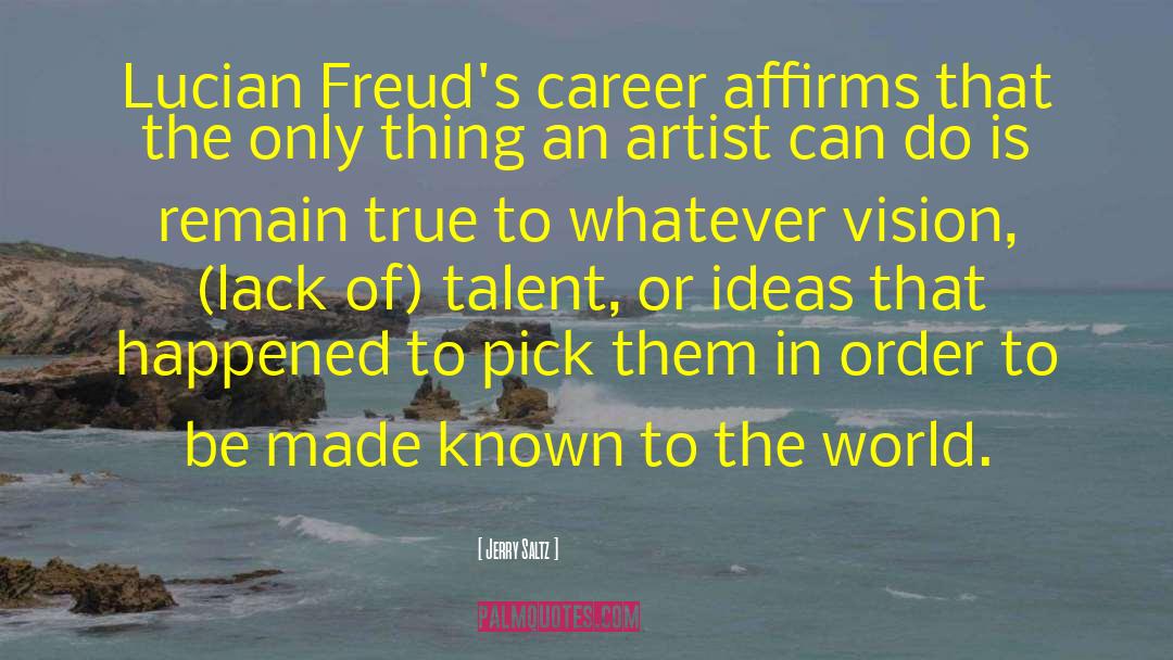 Jerry Saltz Quotes: Lucian Freud's career affirms that