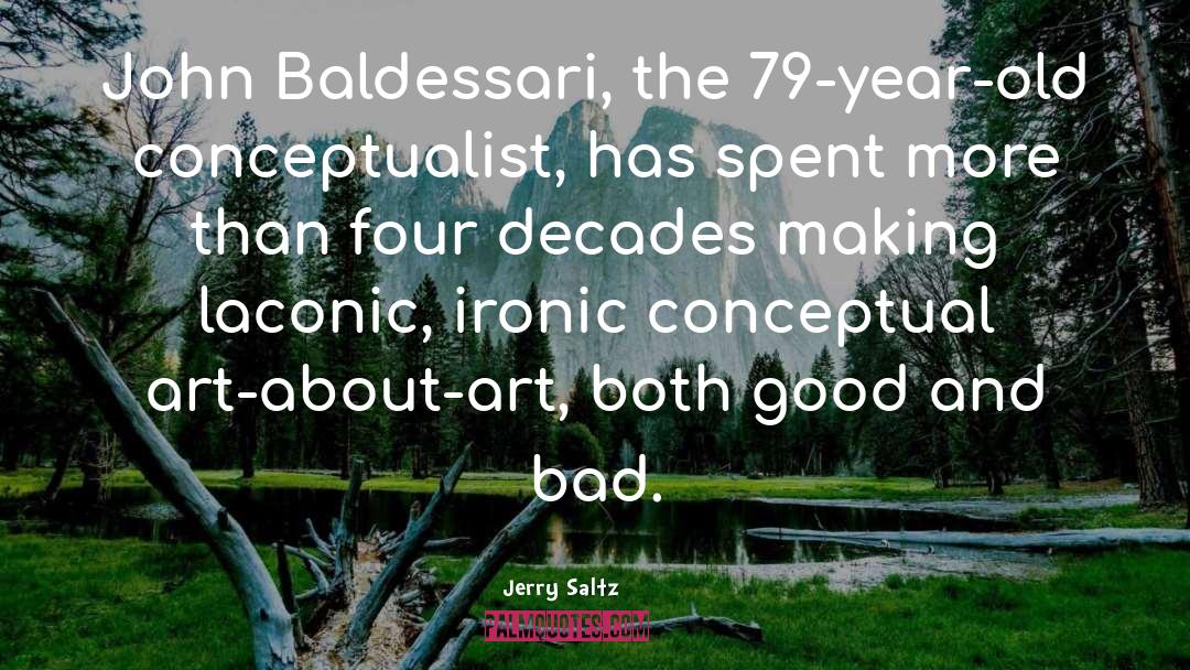 Jerry Saltz Quotes: John Baldessari, the 79-year-old conceptualist,