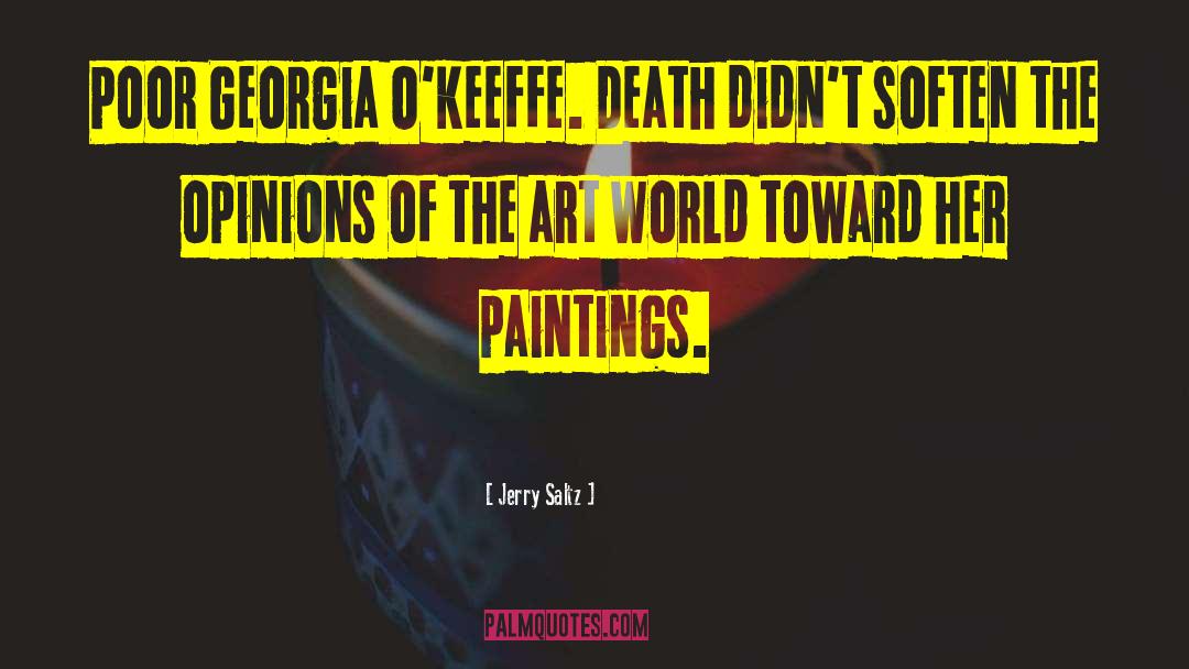 Jerry Saltz Quotes: Poor Georgia O'Keeffe. Death didn't