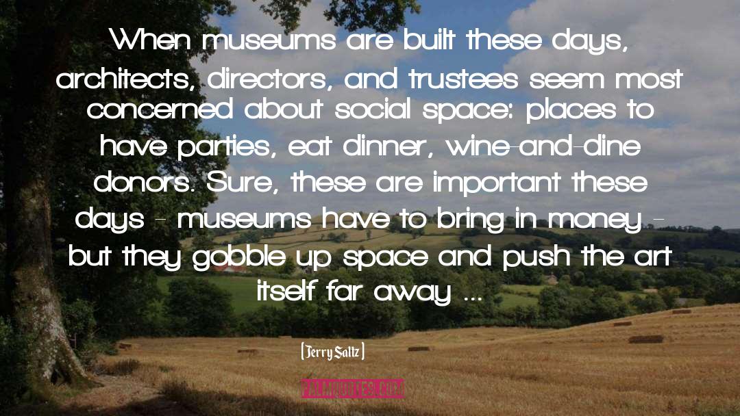 Jerry Saltz Quotes: When museums are built these