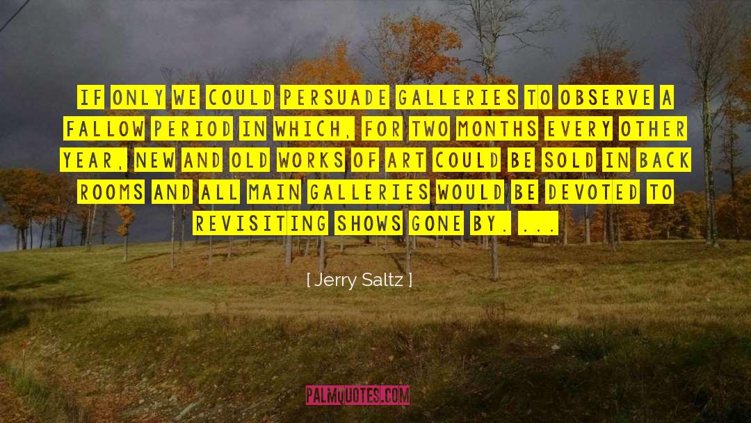 Jerry Saltz Quotes: If only we could persuade