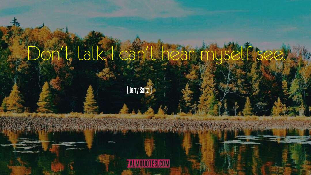 Jerry Saltz Quotes: Don't talk. I can't hear