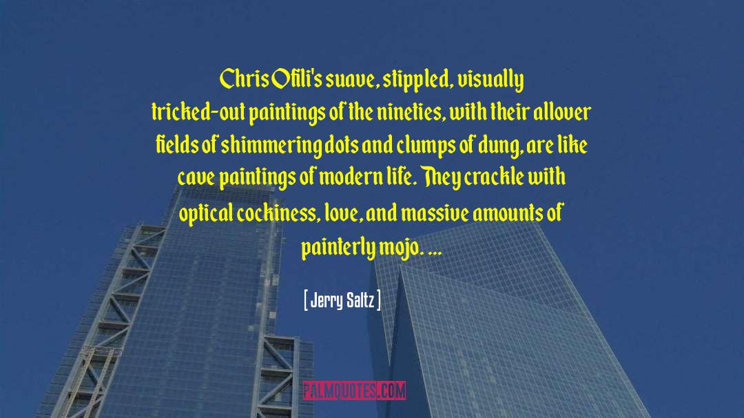 Jerry Saltz Quotes: Chris Ofili's suave, stippled, visually