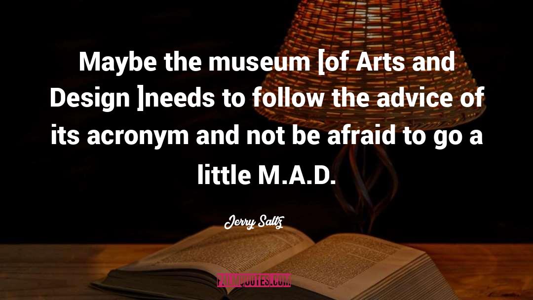 Jerry Saltz Quotes: Maybe the museum [of Arts