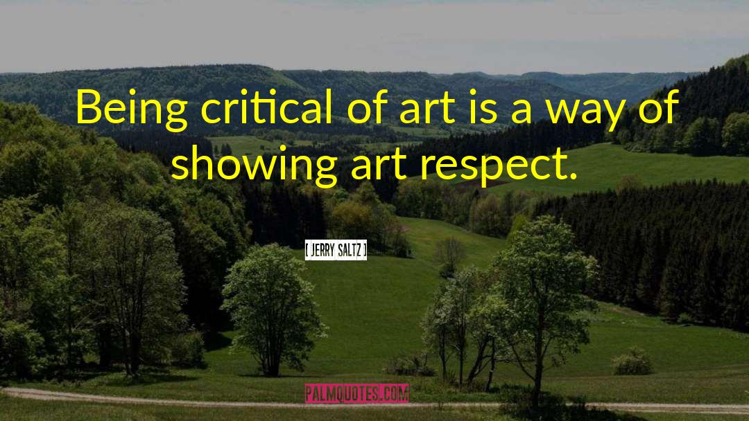 Jerry Saltz Quotes: Being critical of art is