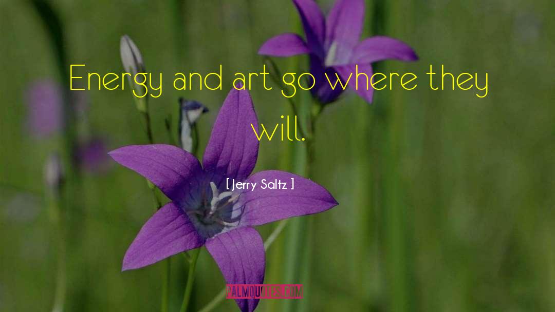 Jerry Saltz Quotes: Energy and art go where