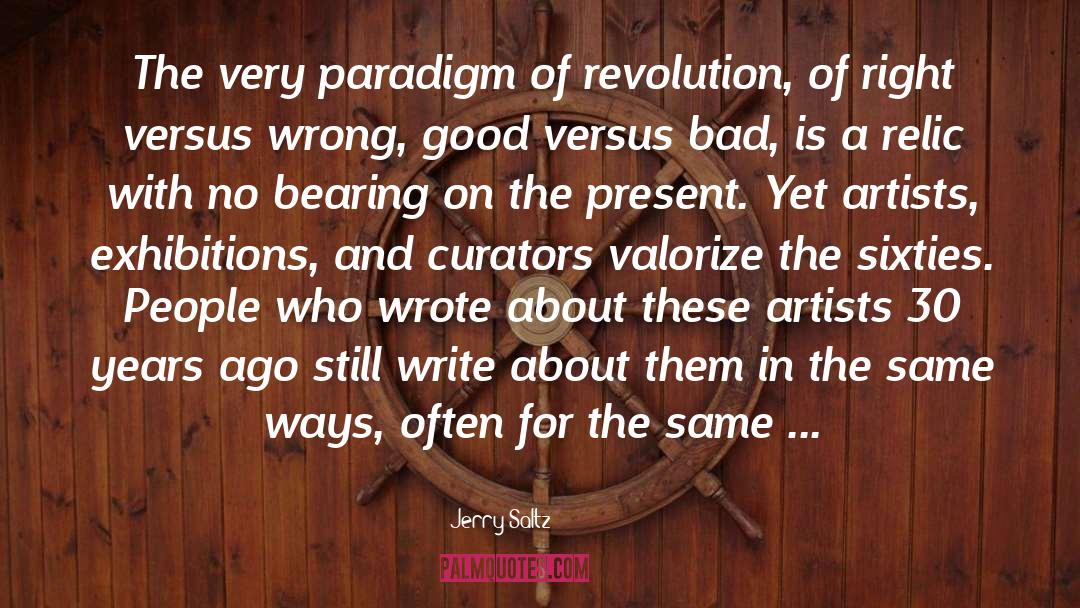 Jerry Saltz Quotes: The very paradigm of revolution,