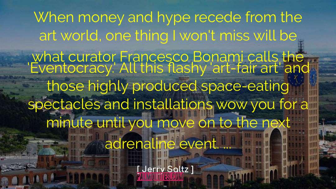 Jerry Saltz Quotes: When money and hype recede